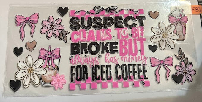 16oz Suspect Always Claims To Be Broke But Always Has Money For Iced Coffee Cup Wrap