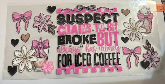 16oz Suspect Always Claims To Be Broke But Always Has Money For Iced Coffee Cup Wrap
